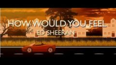 How Would You Feel By Ed Sheeran